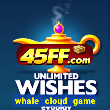 whale cloud game site oficial
